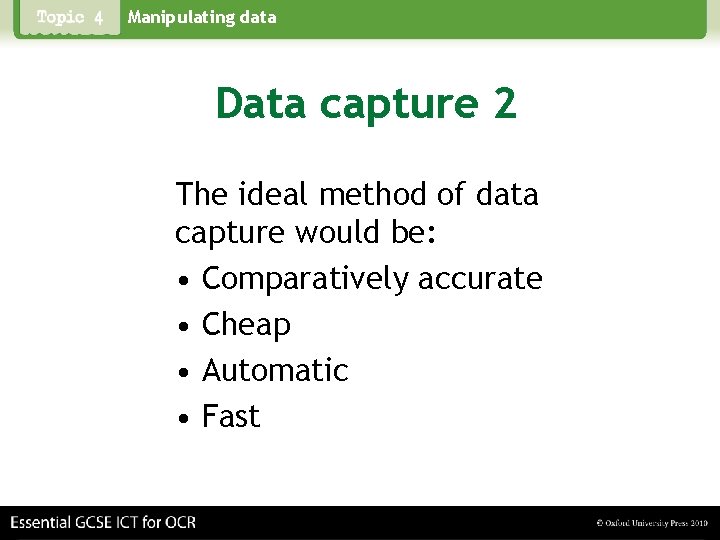 Manipulating data Data capture 2 The ideal method of data capture would be: •