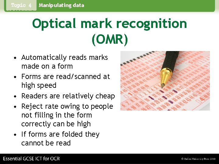 Manipulating data Optical mark recognition (OMR) • Automatically reads marks made on a form