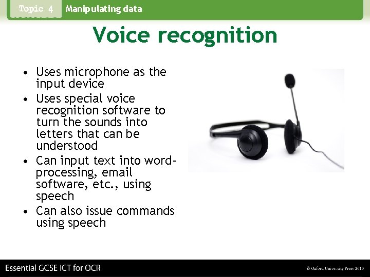 Manipulating data Voice recognition • Uses microphone as the input device • Uses special