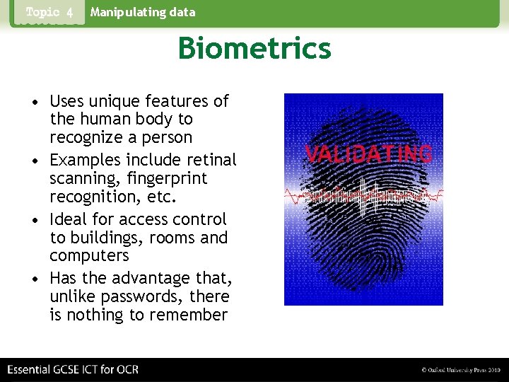 Manipulating data Biometrics • Uses unique features of the human body to recognize a