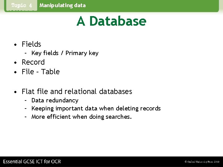 Manipulating data A Database • Fields – Key fields / Primary key • Record