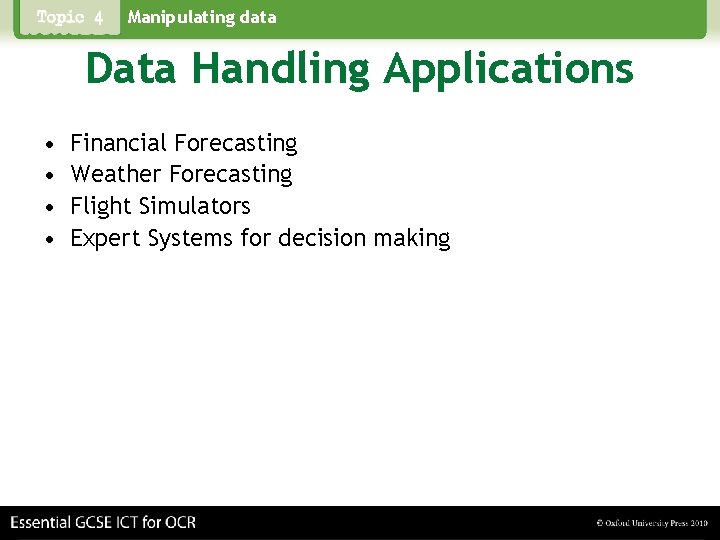 Manipulating data Data Handling Applications • • Financial Forecasting Weather Forecasting Flight Simulators Expert