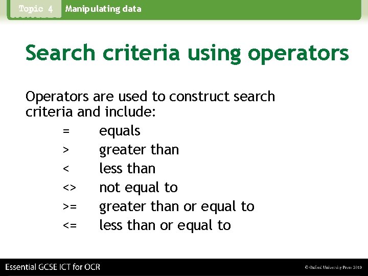 Manipulating data Search criteria using operators Operators are used to construct search criteria and