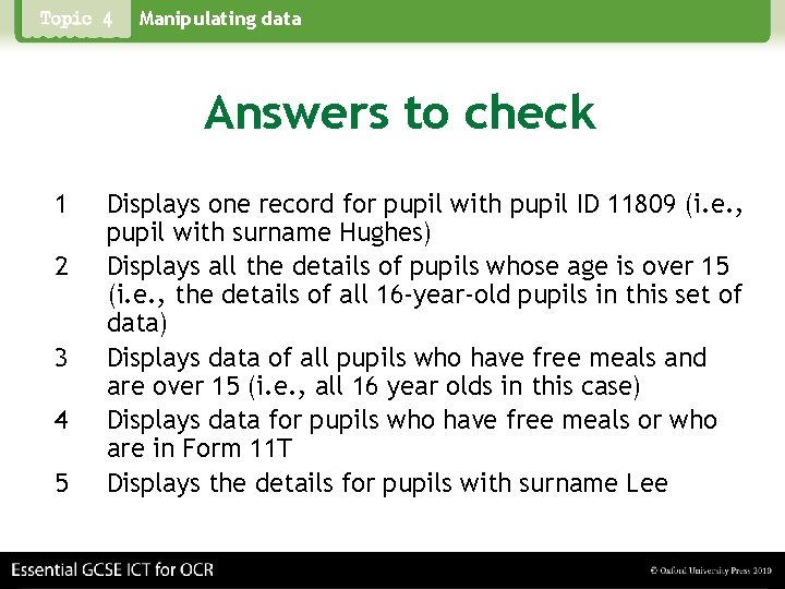 Manipulating data Answers to check 1 2 3 4 5 Displays one record for