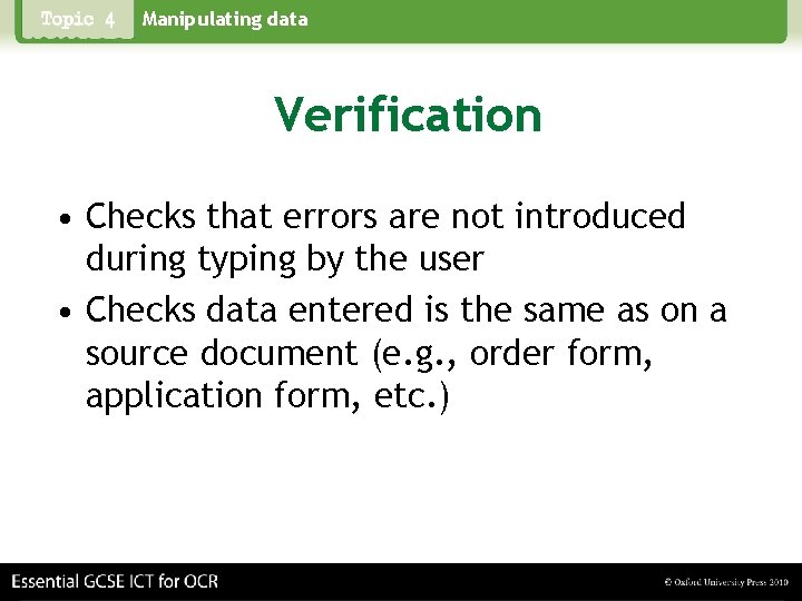 Manipulating data Verification • Checks that errors are not introduced during typing by the