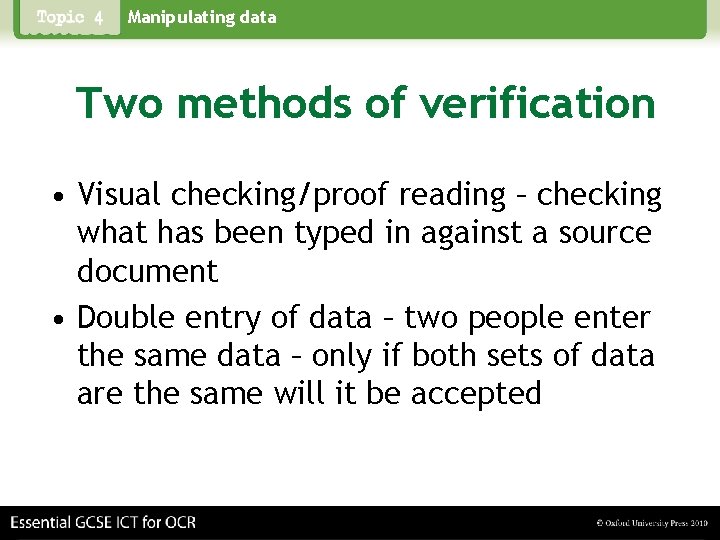 Manipulating data Two methods of verification • Visual checking/proof reading – checking what has