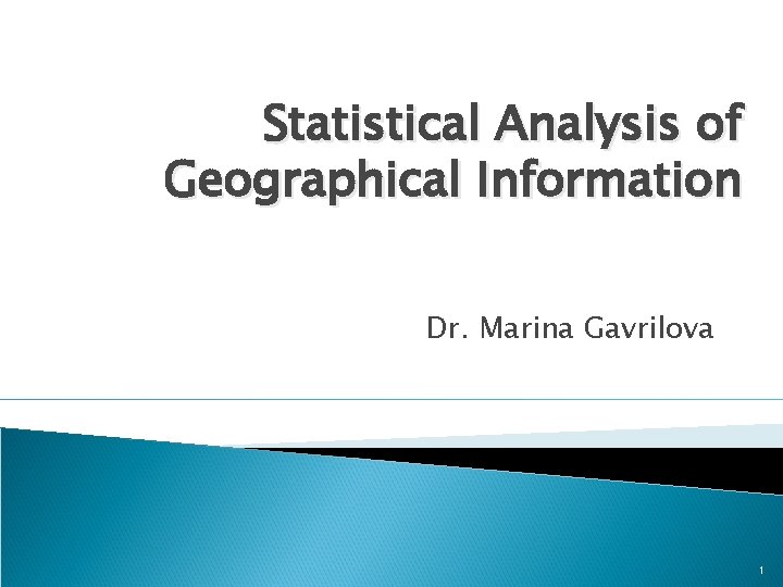 Statistical Analysis of Geographical Information Dr. Marina Gavrilova 1 