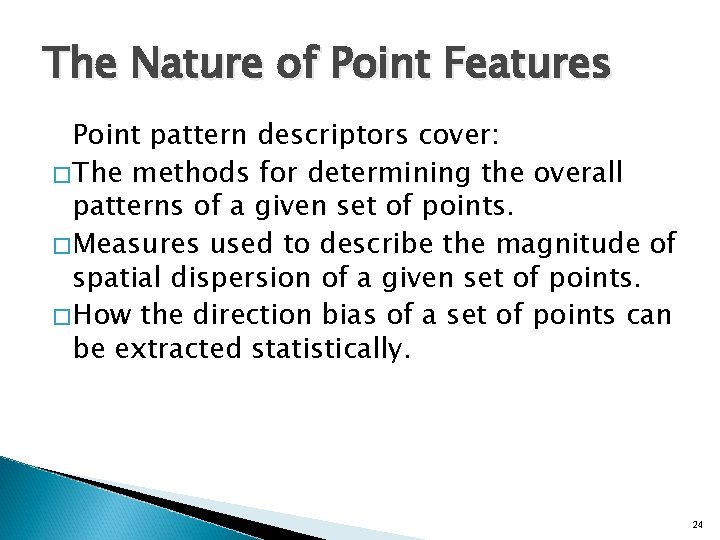 The Nature of Point Features Point pattern descriptors cover: �The methods for determining the