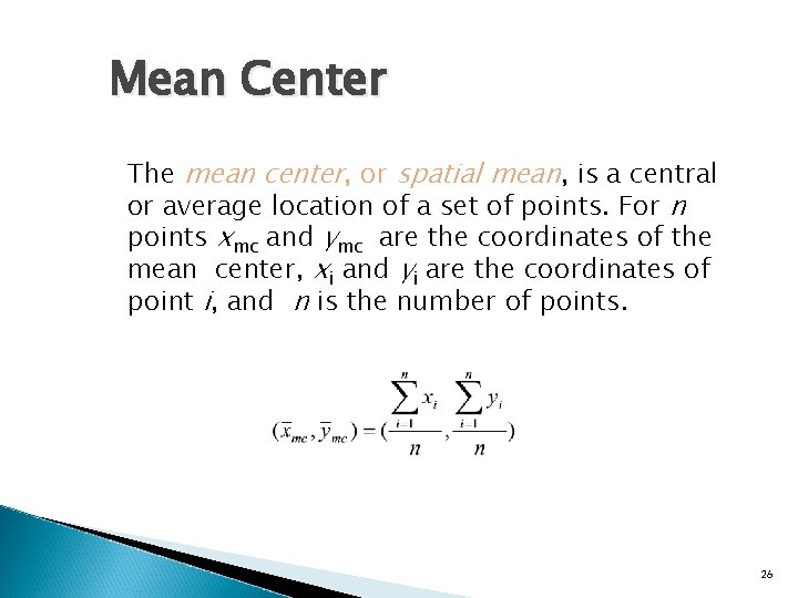 Mean Center The mean center, or spatial mean, is a central or average location