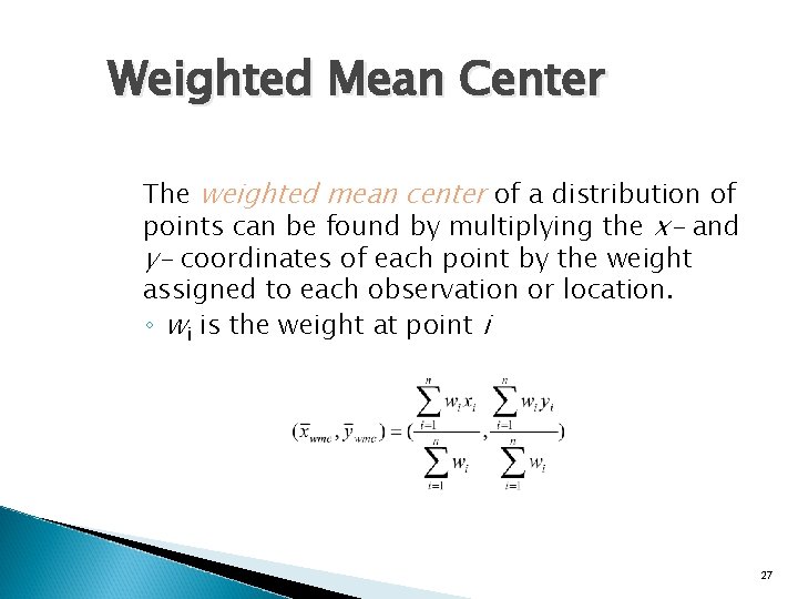 Weighted Mean Center The weighted mean center of a distribution of points can be