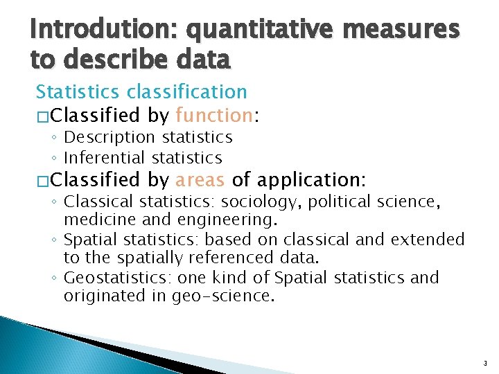 Introdution: quantitative measures to describe data Statistics classification � Classified by function: ◦ Description