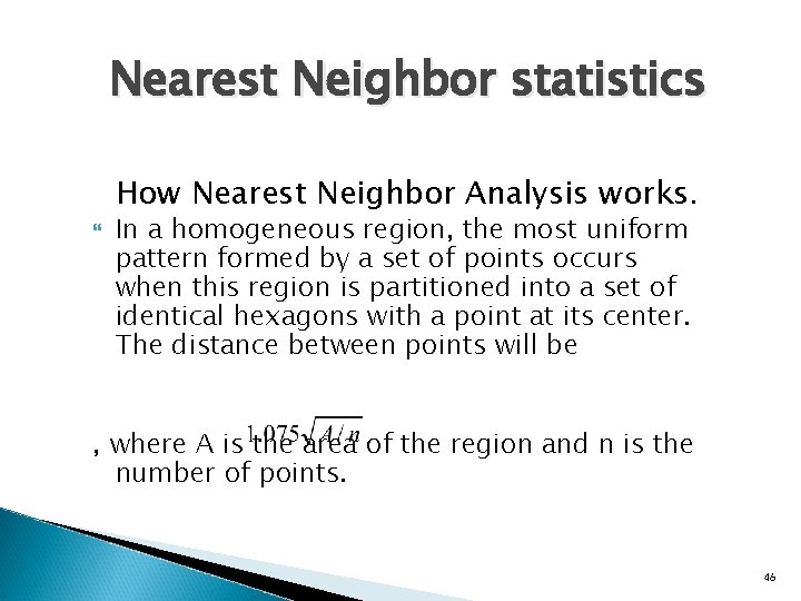 Nearest Neighbor statistics How Nearest Neighbor Analysis works. In a homogeneous region, the most