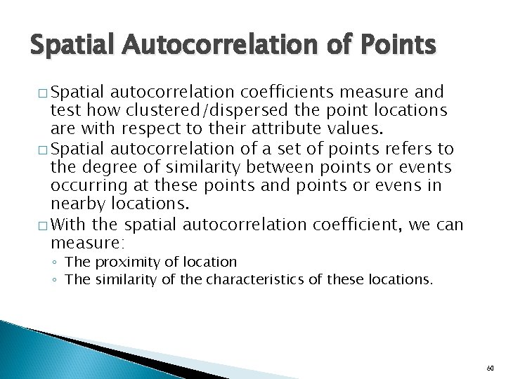 Spatial Autocorrelation of Points � Spatial autocorrelation coefficients measure and test how clustered/dispersed the