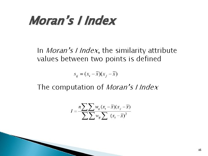 Moran’s I Index In Moran’s I Index, the similarity attribute values between two points