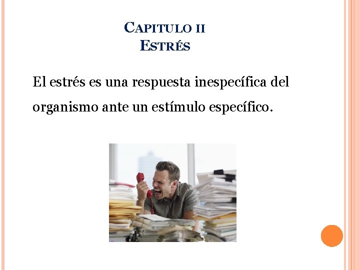 CAPITULO II ESTRÉS El estrés es una respuesta inespecífica del organismo ante un estímulo