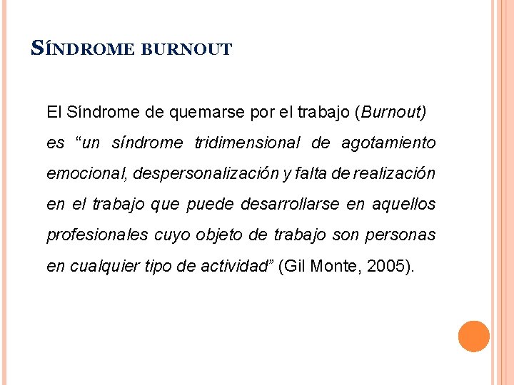 SÍNDROME BURNOUT El Síndrome de quemarse por el trabajo (Burnout) es “un síndrome tridimensional