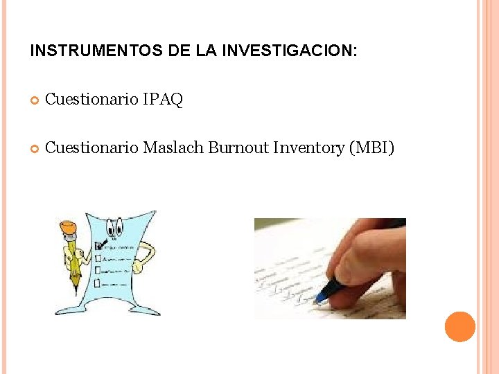 INSTRUMENTOS DE LA INVESTIGACION: Cuestionario IPAQ Cuestionario Maslach Burnout Inventory (MBI) 