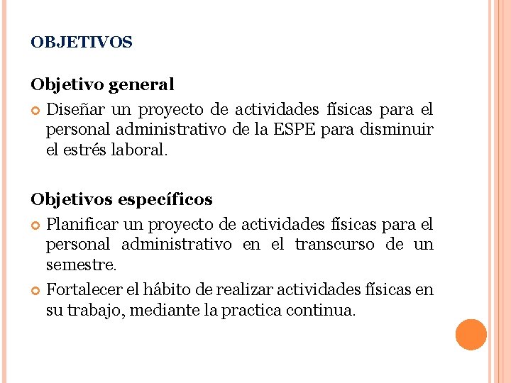 OBJETIVOS Objetivo general Diseñar un proyecto de actividades físicas para el personal administrativo de