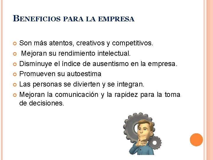 BENEFICIOS PARA LA EMPRESA Son más atentos, creativos y competitivos. Mejoran su rendimiento intelectual.