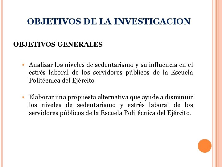 OBJETIVOS DE LA INVESTIGACION OBJETIVOS GENERALES § Analizar los niveles de sedentarismo y su