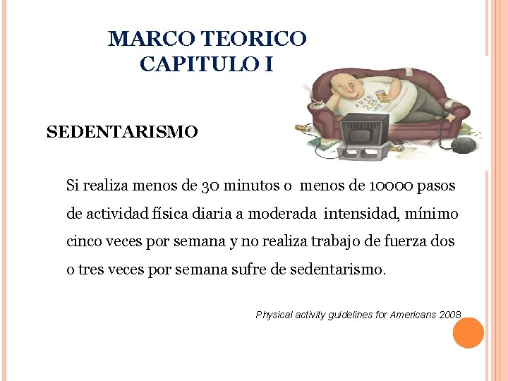 MARCO TEORICO CAPITULO I SEDENTARISMO Si realiza menos de 30 minutos o menos de