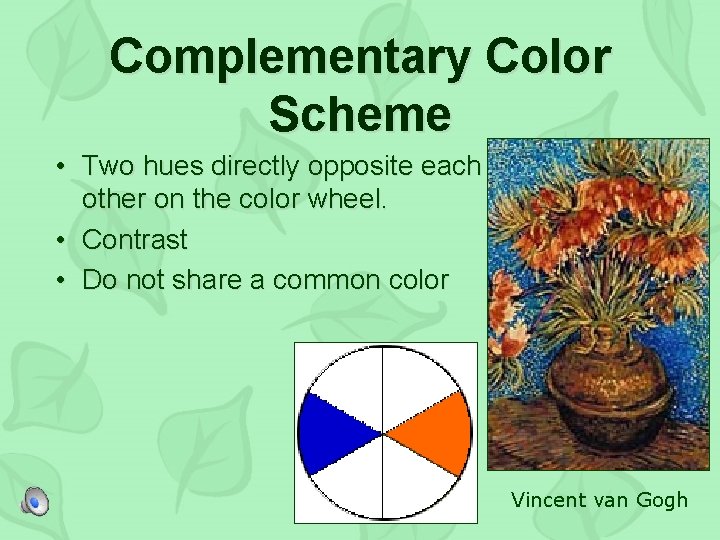 Complementary Color Scheme • Two hues directly opposite each other on the color wheel.
