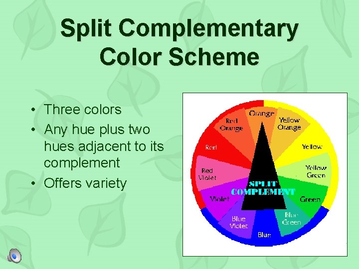 Split Complementary Color Scheme • Three colors • Any hue plus two hues adjacent