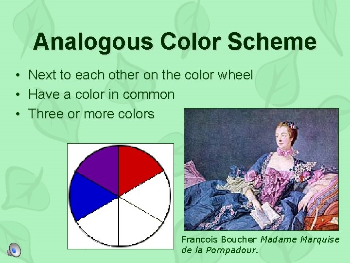 Analogous Color Scheme • • • Next to each other on the color wheel