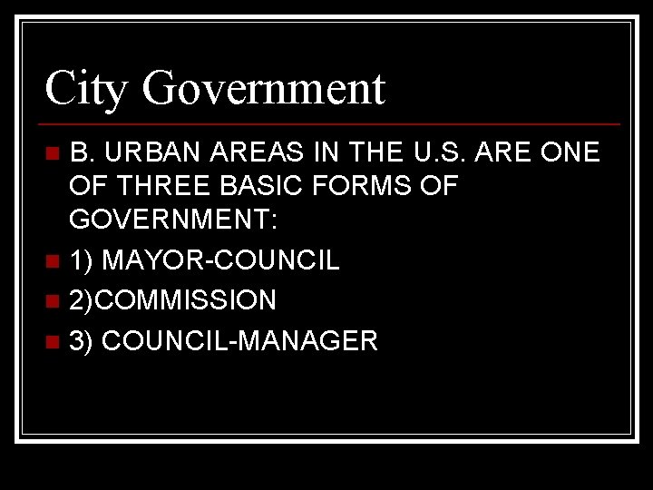 City Government B. URBAN AREAS IN THE U. S. ARE ONE OF THREE BASIC