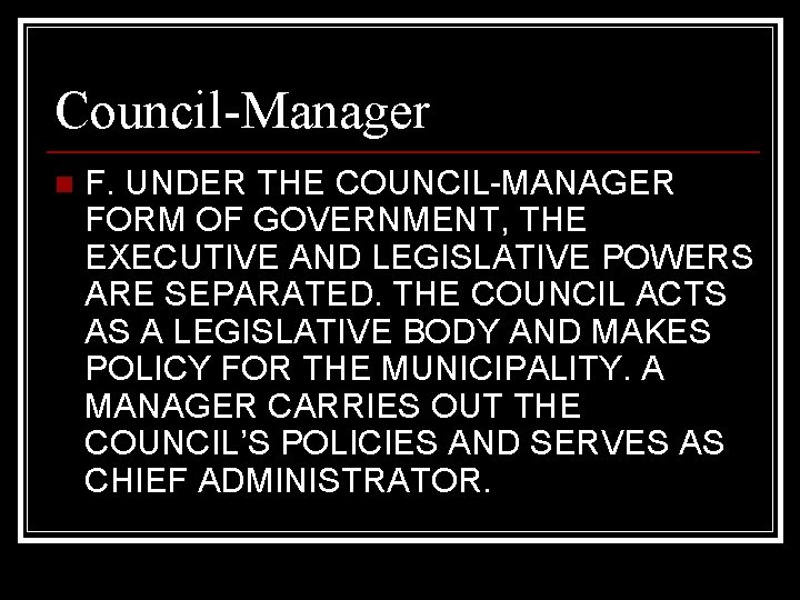 Council-Manager n F. UNDER THE COUNCIL-MANAGER FORM OF GOVERNMENT, THE EXECUTIVE AND LEGISLATIVE POWERS