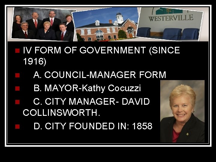 IV FORM OF GOVERNMENT (SINCE 1916) n A. COUNCIL-MANAGER FORM n B. MAYOR-Kathy Cocuzzi