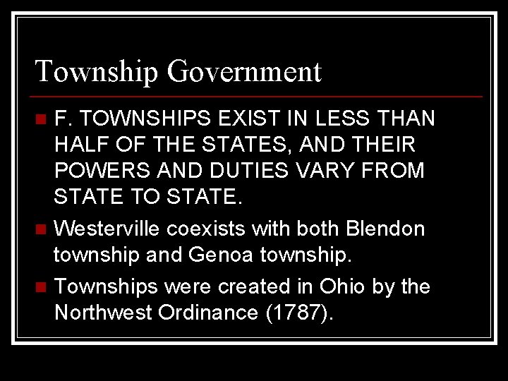 Township Government F. TOWNSHIPS EXIST IN LESS THAN HALF OF THE STATES, AND THEIR