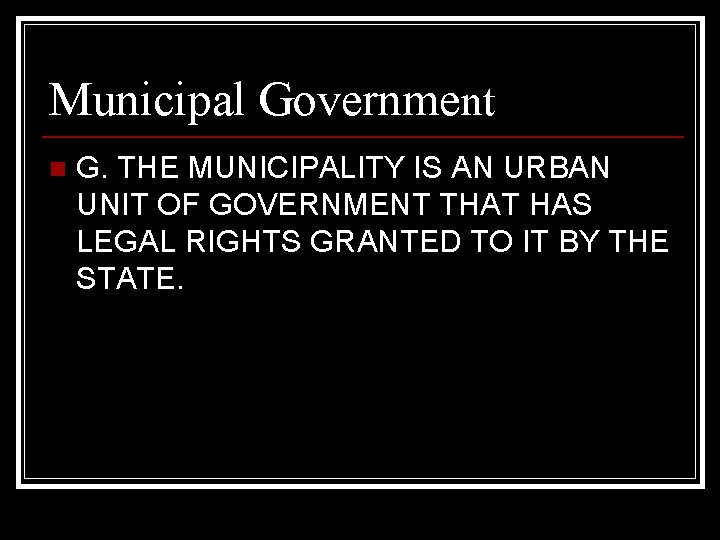 Municipal Government n G. THE MUNICIPALITY IS AN URBAN UNIT OF GOVERNMENT THAT HAS