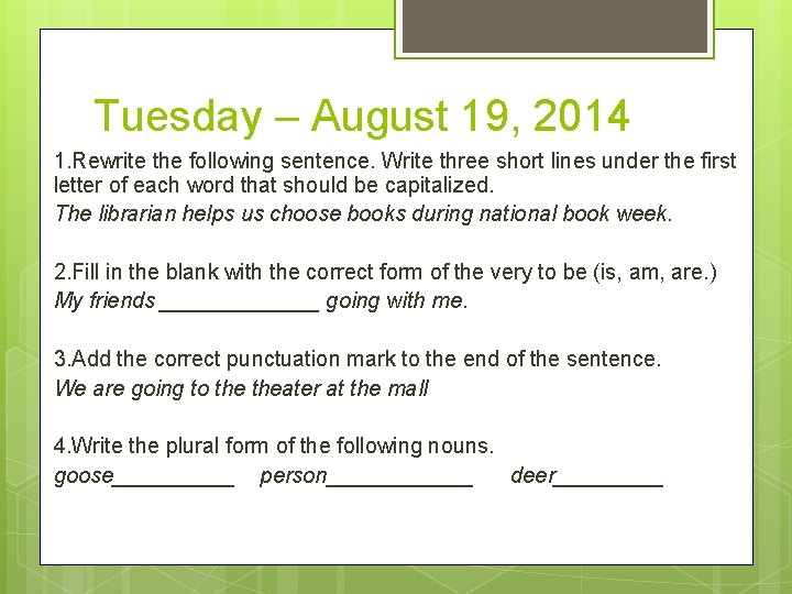 Tuesday – August 19, 2014 1. Rewrite the following sentence. Write three short lines