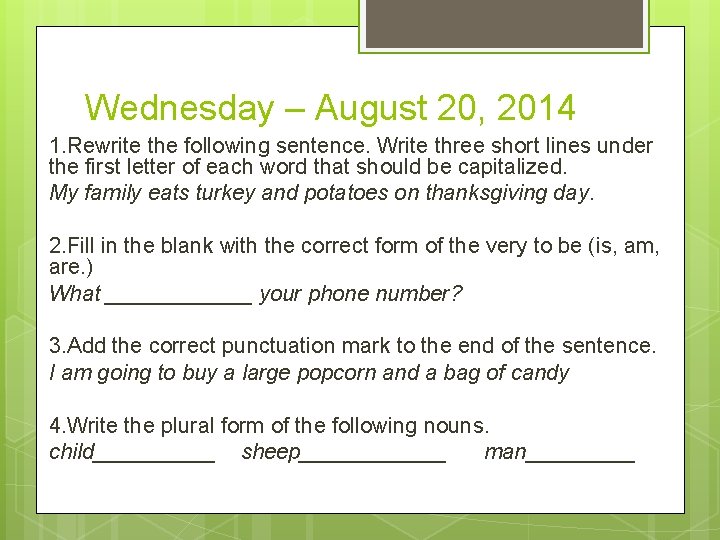 Wednesday – August 20, 2014 1. Rewrite the following sentence. Write three short lines