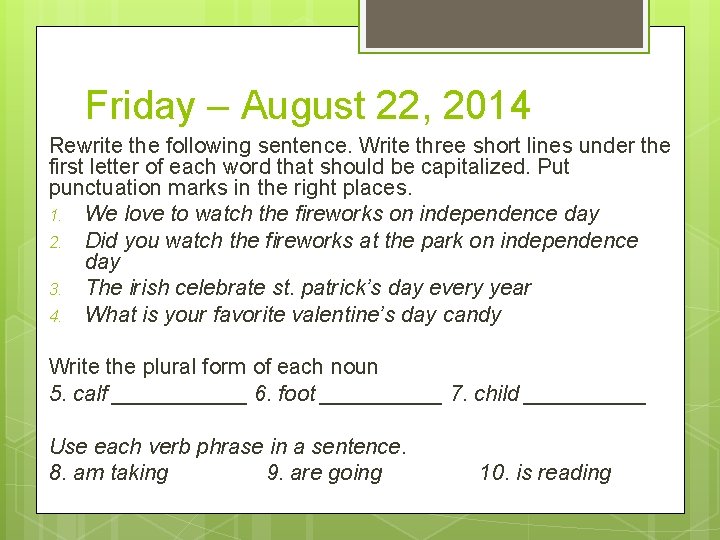 Friday – August 22, 2014 Rewrite the following sentence. Write three short lines under