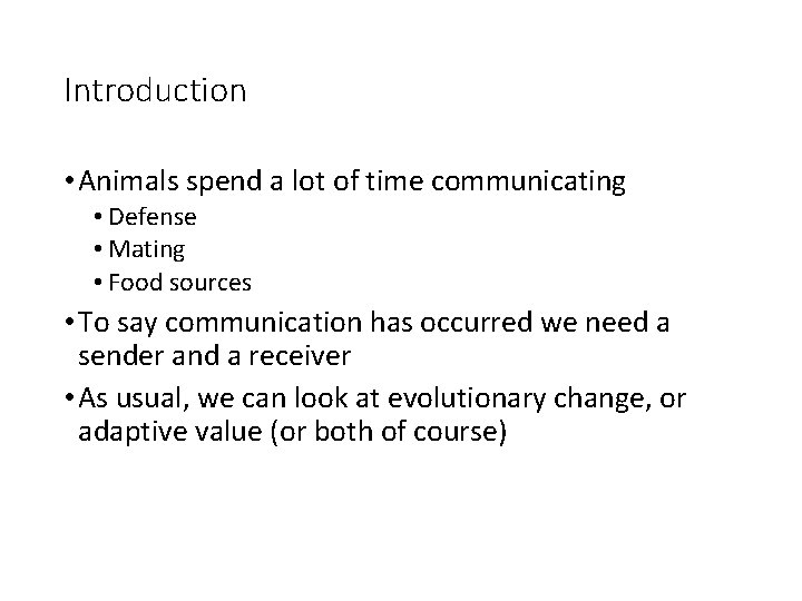 Introduction • Animals spend a lot of time communicating • Defense • Mating •