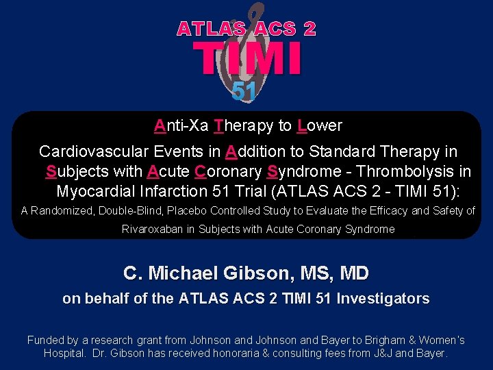 ATLAS ACS 2 TIMI 51 Anti-Xa Therapy to Lower Cardiovascular Events in Addition to