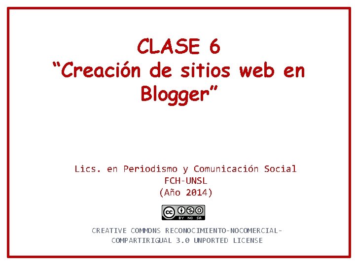 CLASE 6 “Creación de sitios web en Blogger” Lics. en Periodismo y Comunicación Social