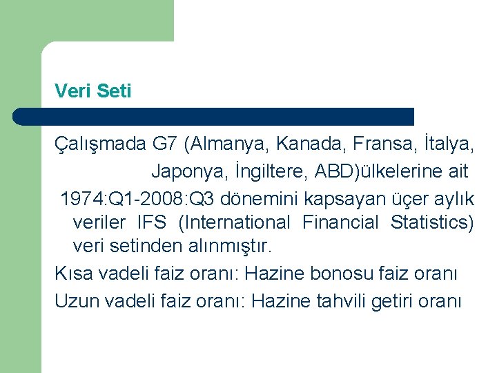 Veri Seti Çalışmada G 7 (Almanya, Kanada, Fransa, İtalya, Japonya, İngiltere, ABD)ülkelerine ait 1974: