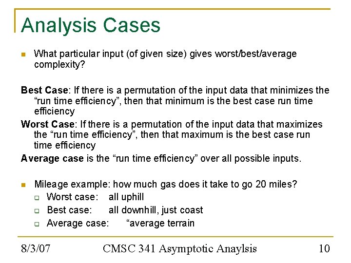 Analysis Cases What particular input (of given size) gives worst/best/average complexity? Best Case: If