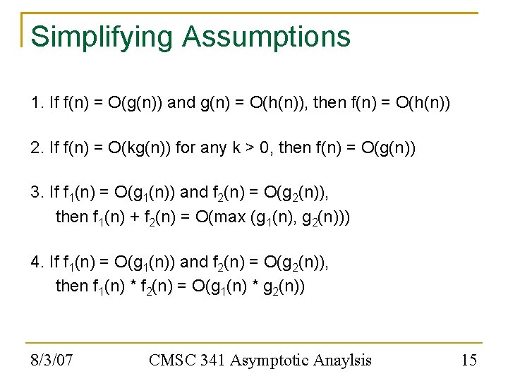 Simplifying Assumptions 1. If f(n) = O(g(n)) and g(n) = O(h(n)), then f(n) =