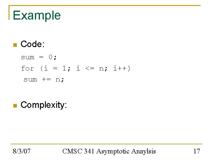 Example Code: sum = 0; for (i = 1; i <= n; i++) sum