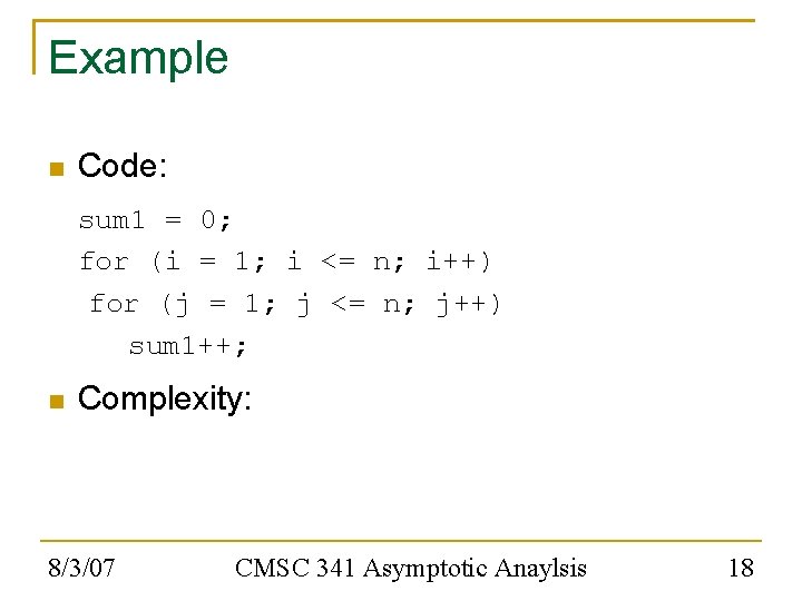 Example Code: sum 1 = 0; for (i = 1; i <= n; i++)