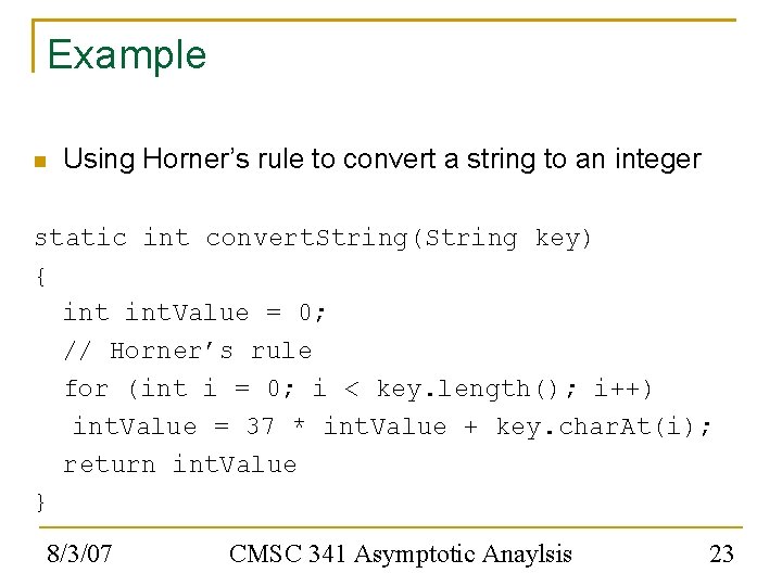 Example Using Horner’s rule to convert a string to an integer static int convert.