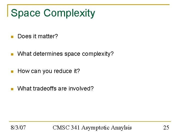 Space Complexity Does it matter? What determines space complexity? How can you reduce it?