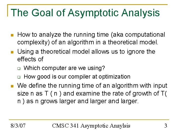 The Goal of Asymptotic Analysis How to analyze the running time (aka computational complexity)