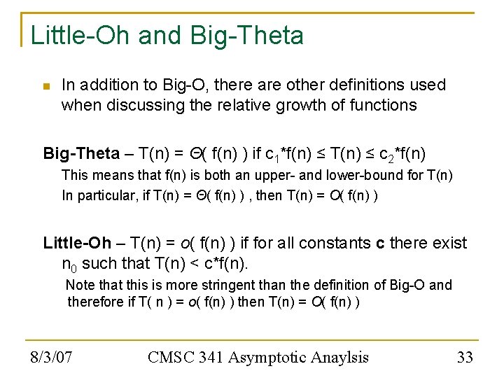 Little-Oh and Big-Theta In addition to Big-O, there are other definitions used when discussing