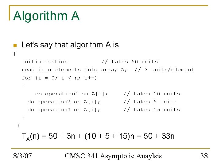 Algorithm A Let's say that algorithm A is { initialization // takes 50 units