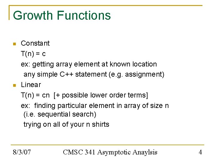 Growth Functions Constant T(n) = c ex: getting array element at known location any